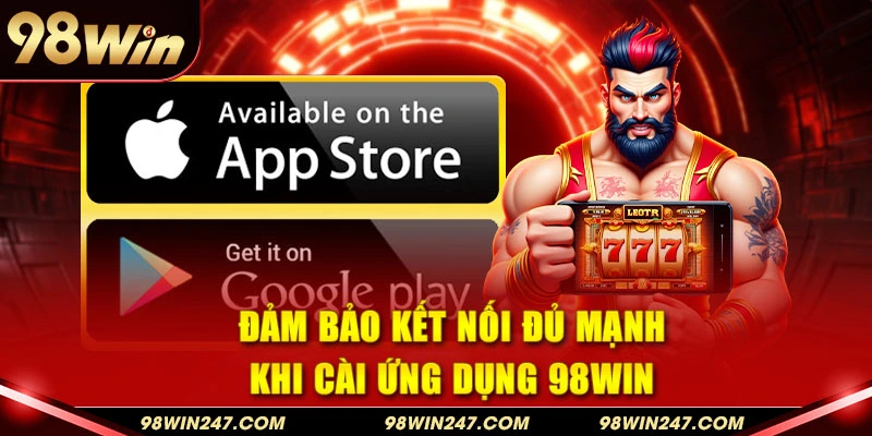 Đảm bảo kết nối khi tải app 98Win