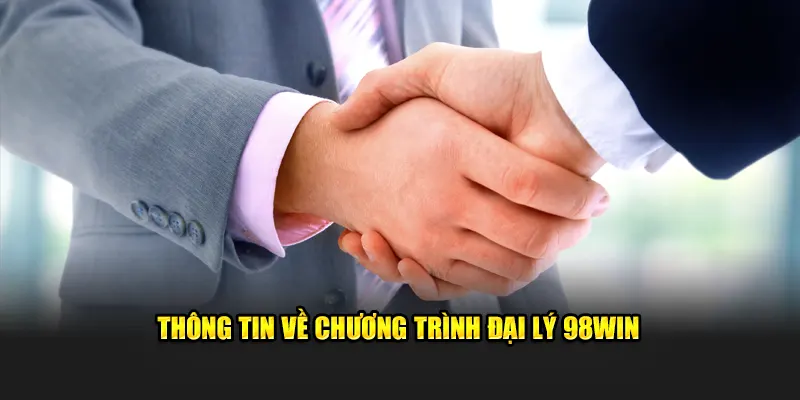 Sơ lược về chương trình đại lý 98Win