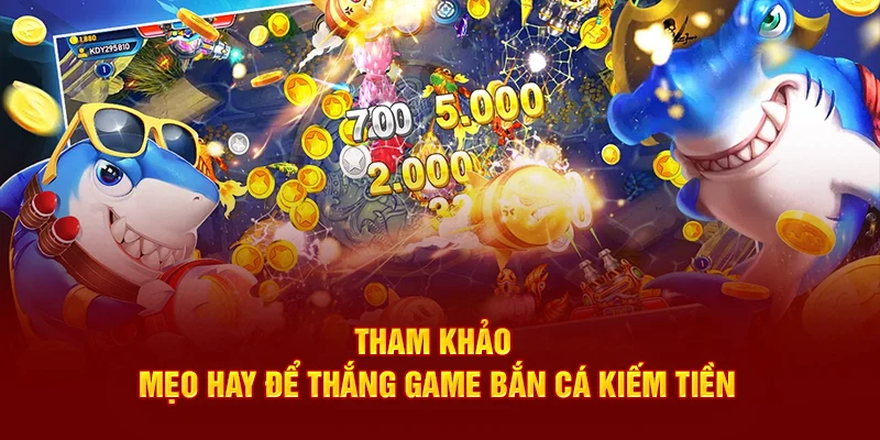 Kham khảo hướng dẫn game bắn cá kiếm tiền
